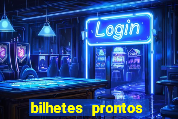 bilhetes prontos para hoje